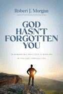 God Hasn't Forgotten You: 24 Remarkable Ways God Is Working in You and Through You   - Morgan, Robert J