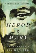 Herod and Mary: The True Story of the Tyrant King and the Mother of the Risen Savior (Ancient Evil, Living Hope #1)  - Gifford, Kathie Lee
