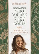 Knowing Who You Are Because of Who God Is: 100 Days to Unbreakable Faith  - Tebow, Demi-Leigh