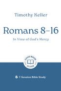 Romans 8-16: In View of God's Mercy: 7-Session Bible Study (Good Book Guides)  - Keller, Timothy