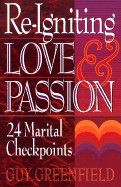 Re-Igniting Love and Passion: 24 Marital Checkpoints: Greenfield, Guy - Used