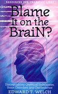 Blame It on the Brain?: Distinguishing Chemical Imbalances, Brain Disorders, and Disobedience (Resources for Changing Lives) : Welch, Edward T- Used