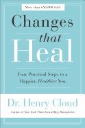 Changes That Heal: Four Practical Steps to a Happier, Healthier You: Cloud, Henry (