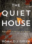 The Quiet House: Reflections on the Loss of a Spouse: Greer, Ronald