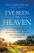 I've Been to Heaven: The True Story of a Husband's Supernatural Near-Death Experience  - Boyls, Steve (Author) , Boyls Kathy MD (Author) , Anderson, Troy (Author) , Daugherty, Sharon (Foreword by)