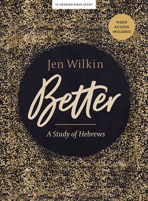 Better - Bible Study Book with Video Access: A Study of Hebrews byJen Wilkin