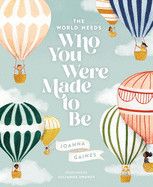The World Needs Who You Were Made to Be: Gaines, Joanna (Author) , Swaney, Julianna (Illustrator)