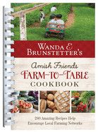 Wanda E. Brunstetter&#39;s Amish Friends Farm-To-Table Cookbook: 280 Amazing Recipes Help Encourage Local Farming Networks  - Brunstetter, Wanda E