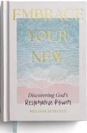 U4077 - Embrace Your New - Discovering God's Restorative Power-Melissa Horvath