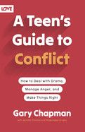 A Teen&#39;s Guide to Conflict: How to Deal with Drama, Manage Anger, and Make Things Right (1ST ed.)  - Chapman, Gary
