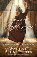 The Amish Ballerina  - Brunstetter, Richelle (Author) , Brunstetter, Wanda E (Author)