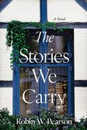The Stories We Carry  -  Pearson, Robin W