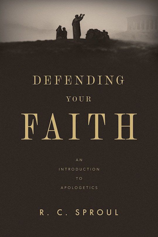 Defending Your Faith An Introduction to Apologetics  - Sproul R C