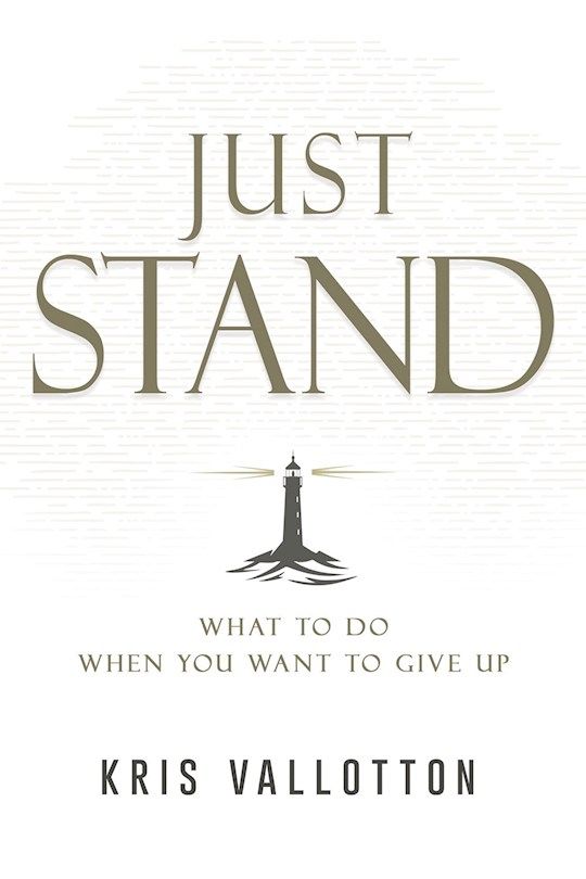 Just Stand: What to Do When You Want to Give Up  - Vallotton Kris