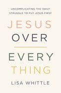Jesus Over Everything: Whittle, Lisa