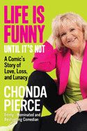 Life Is Funny Until It&#39;s Not: A Comic&#39;s Story of Love, Loss, and Lunacy: Pierce, Chonda
