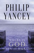 Where Is God When It Hurts?: Yancey, Philip