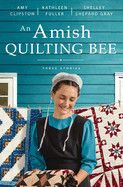 An Amish Quilting Bee (3-In-1): Clipston, Amy (Author) , Fuller, Kathleen (Author) , Gray, Shelley Shepard (Author)