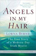 Angels in My Hair: The True Story of a Modern-Day Irish Mystic: Byrne, Lorna