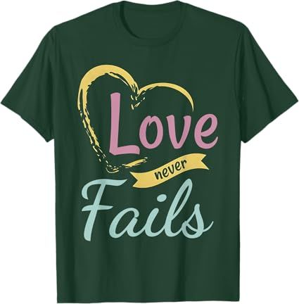Love Never Fails T-Shirt (LG-Military Green)