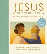 Jesus, Our True Friend: Stories to Fill Your Heart with Joy (Story of God&#39;s Great Love)  - Lloyd-Jones, Sally (Author) , Jago (Illustrator)