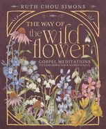 The Way of the Wildflower: Gospel Meditations to Unburden Your Anxious Soul  - Simons, Ruth Chou