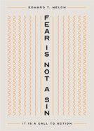 Fear Is Not a Sin: It Is a Call to Action  - Welch, Edward T