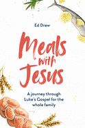 Meals With Jesus - A Journey Through Luke&#39;s Gospel for the Whole Family