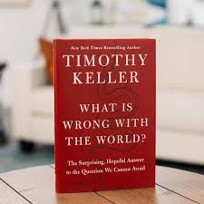 What is Wrong With The World? Tomothy Keller