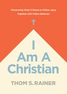 I Am a Christian: Discovering What It Means to Follow Jesus Together with Fellow Believers-Rainer, Thom