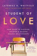 Student of Love: Your Guide to Discover, Uncover, and Recover Healthy Relationships