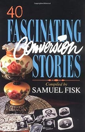 40 Fascinating Conversion Stories  - Fisk Samuel