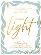 Let in the Light: 50 Devotions to Confidently Know God Is Good and Guiding Your Steps