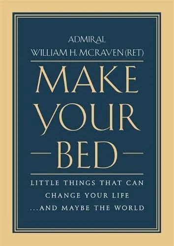 Make Your Bed: Little Things Things That Can Change Your Life - McRaven