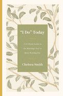 'I Do' Today: A 52-Week Guide to the Marriage You've Been Waiting for  - Smith, Chelsea