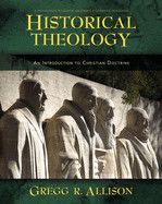 Historical Theology: An Introduction to Christian Doctrine: A Companion to Wayne Grudem&#39;s Systematic Theology: Allison, Gregg