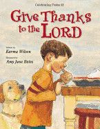 Give Thanks to the Lord (Psalm 92): Wilson, Karma (Author) , Bates, Amy June (Illustrator)