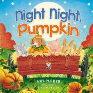 Night Night, Pumpkin: Parker, Amy (Author) , Allyn, Virginia (Illustrator) Board Book
