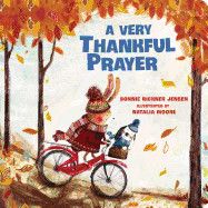 Very Thankful Prayer: A Fall Poem of Blessings and Gratitude (Time to Pray): Jensen, Bonnie Rickner (Author) , Moore, Natalia (Illustrator)