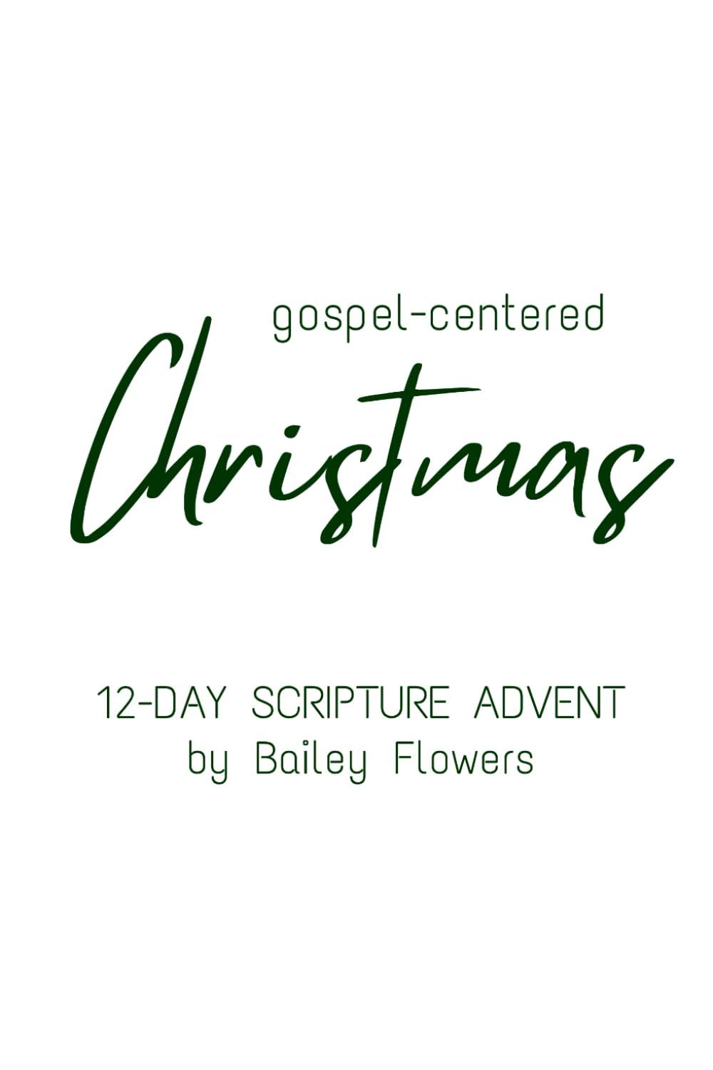 Gospel-Centered Christmas: 12-Day Scripture Advent - Bailey Flowers