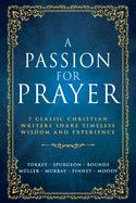 A Passion for Prayer: 7 Classic Christian Writers Share Timeless Wisdom and Experience