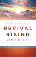 Revival Rising: Embracing His Transforming Fire: Meeder, Kim