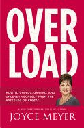 Overload: How to Unplug, Unwind, and Unleash Yourself from the Pressure of Stress Contributor(s): Meyer, Joyce