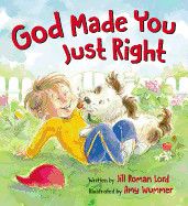 God Made You Just Right-Board Book: Lord, Jill Roman (Author) , Wummer, Amy (Illustrator)