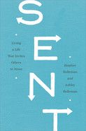Sent: Living a Life That Invites Others to Jesus * Holleman, Heather &amp; Ashley