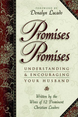 Promises, Promises Understanding and Encouraging Your Husband  the wives of 12 prominent Christian leaders
