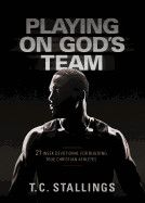 Playing On God's Team: 21-Week Devotional for Building True Christian Athletes Contributor(s): Stallings, T C