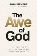 The Awe Of God: The Astounding Way a Healthy Fear of God Transforms Your Life: Bevere, John