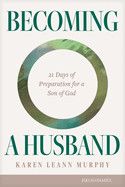 Becoming a Husband: 21 Days of Preparation for a Son of God: Murphy, Karen Leann