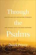 Through the Psalms: Meditations for Inspiration, Strength and Intimacy with the Good Shepherd - Prince, Derek